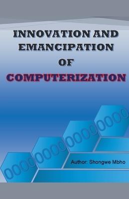 Innovation and emancipation of computerization - Shongwe Mbho - cover