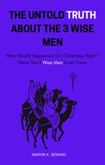 Untold Truth About The 3 Wise Men; What Really Happened On Christmas Night? Were The 3 Wise Men Even There