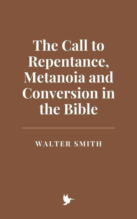 The Call to Repentance, Metanoia and Conversion in the Bible