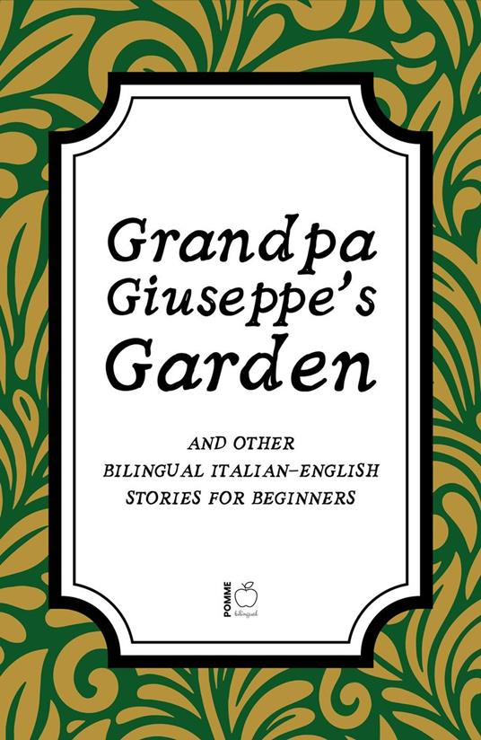 Grandpa Giuseppe's Garden And Other Bilingual Italian-English Stories for Beginners