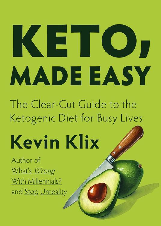 Keto, Made Easy: The Clear-Cut Guide to the Ketogenic Diet for Busy Lives