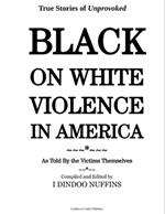 True Stories of Unprovoked Black on White Violence in America: As Told By The Victims Themselves