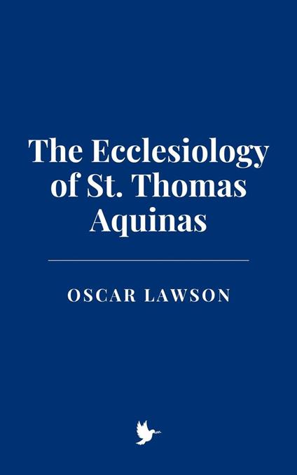 The Ecclesiology of St. Thomas Aquinas