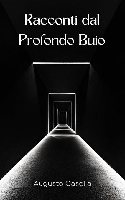 Racconti dal Profondo Buio - Augusto Casella - ebook