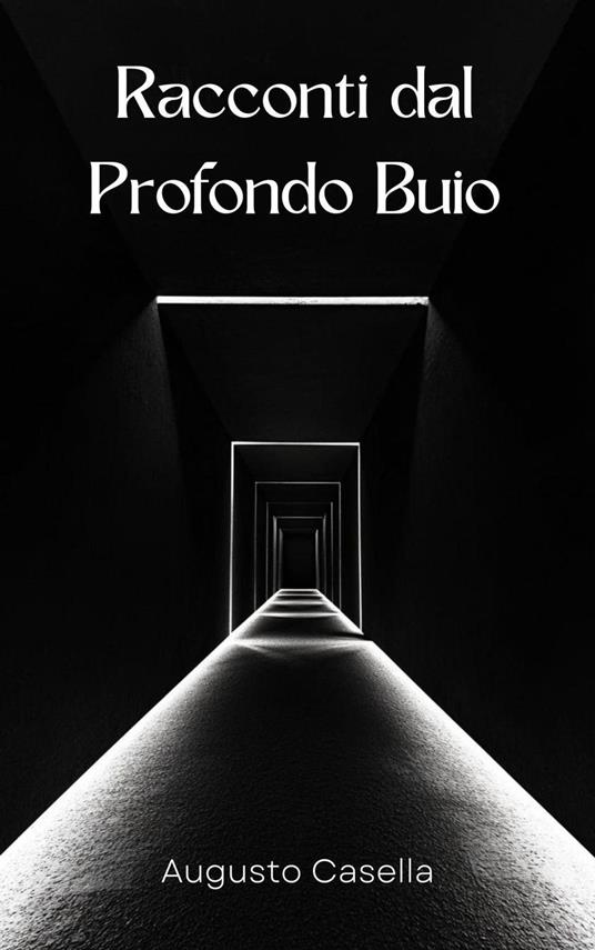 Racconti dal Profondo Buio - Augusto Casella - ebook