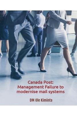 Canada Post: Management failure to modernise mail systems - DM Ole Kiminta - cover