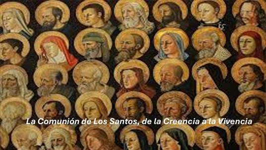 La Comunión de Los Santos, de la Creencia a la Vivencia