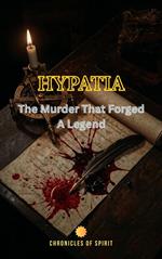 Hypatia: The Murder That Forged A Legend