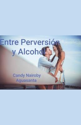 Entre Perversión y Alcohol - Candy Nairoby Aguasanta - cover