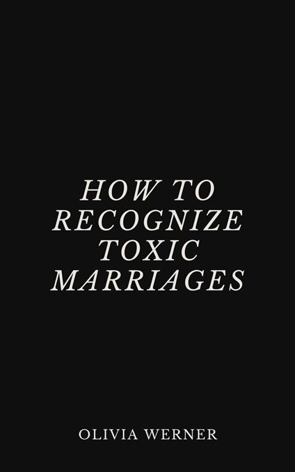 How to Recognize Toxic Marriages