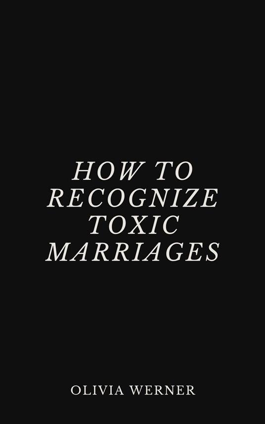How to Recognize Toxic Marriages