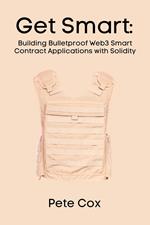 Get Smart: Building Bulletproof Web3 Smart Contract Applications with Solidity