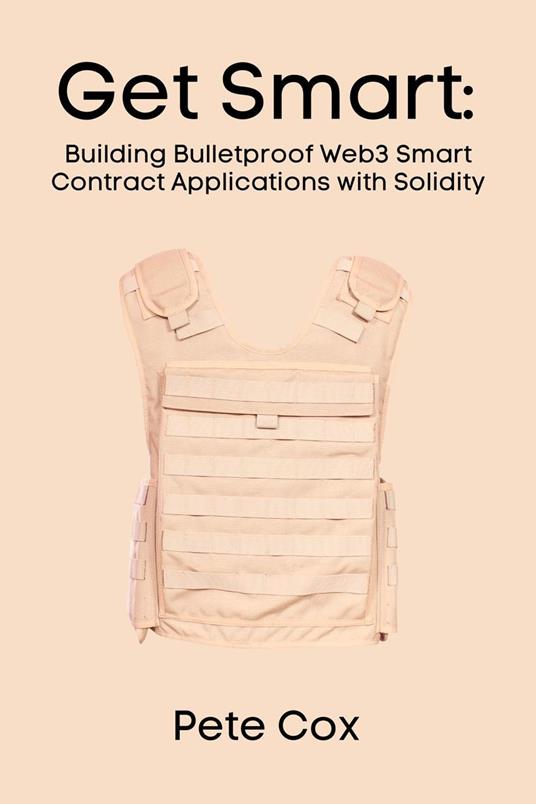 Get Smart: Building Bulletproof Web3 Smart Contract Applications with Solidity