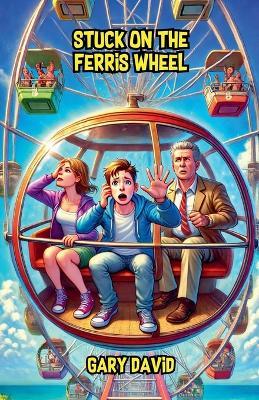 Stuck on the Ferris Wheel - Gary David - cover