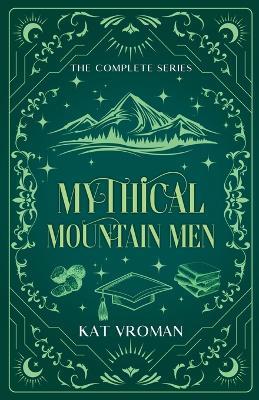 Mythical Mountain Men: The Complete Series - Kat Vroman - cover