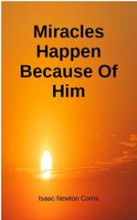 Miracles Happen Because of Him