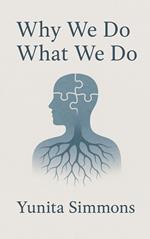 Why We Do What We Do