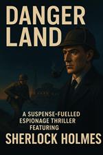 Danger Land: A Sherlock Holmes Thriller :A Suspense-Fueled Espionage Thriller Featuring Sherlock Holmes