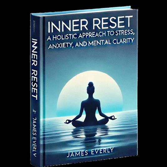 Inner Reset -A Holistic Approach to Stress, Anxiety, and Mental Clarity