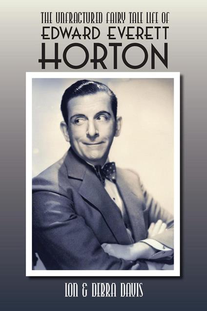 The Unfractured Fairy Tale Life of Edward Everett Horton