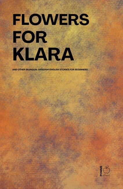 Flowers For Klara And Other Bilingual Swedish-English Stories For Beginners