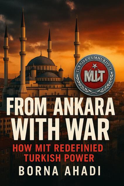 From Ankara with War: How MIT Redefined Turkish Power