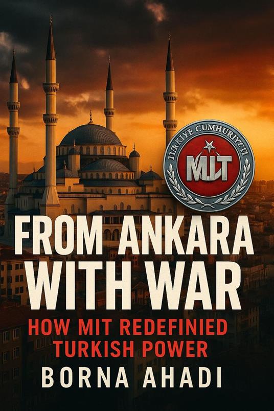 From Ankara with War: How MIT Redefined Turkish Power
