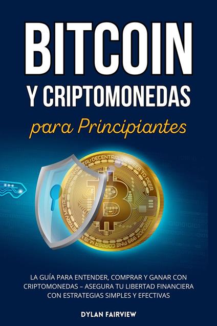 Bitcoin y Criptomonedas para Principiantes: La Guía para Entender, Comprar y Ganar con Criptomonedas – Asegura Tu Libertad Financiera con Estrategias Simples y Efectivas