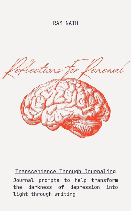 Reflections For Renewal: Journal prompts to help transform the darkness of depression into light through writing
