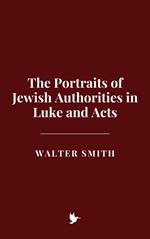 The Portraits of Jewish Authorities in Luke and Acts