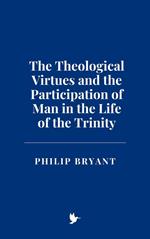 The Theological Virtues and the Participation of Man in the Life of the Trinity