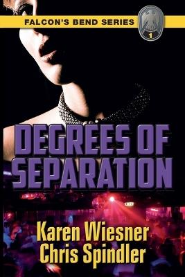 Falcon's Bend Series, Book 1: Degrees of Separation - Karen Wiesner,Chris Spindler - cover