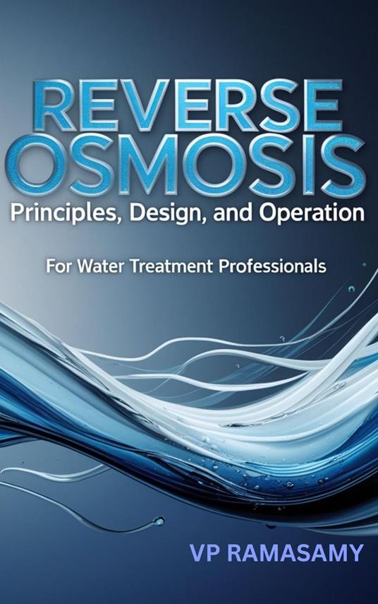 Reverse Osmosis Principles, Design, and Operation for Water Treatment Professionals