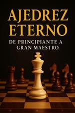 Ajedrez Eterno: De Principiante a Gran Maestro