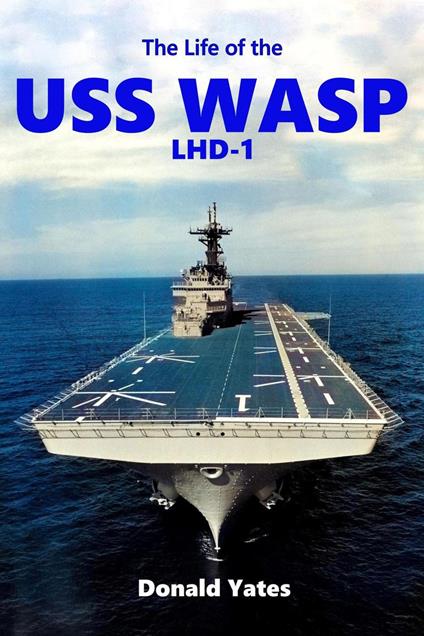 The Life of the USS Wasp LHD-1