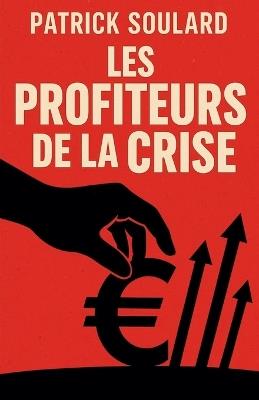 Les profiteurs de la crise - Patrick Soulard - cover