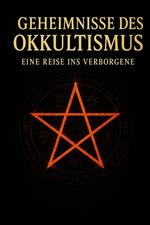 Geheimnisse des Okkultismus: Eine Reise ins Verborgene