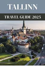 Tallinn Travel Guide 2025 : A Local’s Guide to Estonia’s Enchanting Capital of Towers, Tech & Tradition
