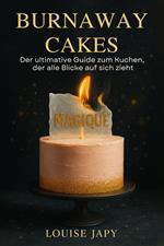 Burnaway Cakes – Der ultimative Guide zum Kuchen, der alle Blicke auf sich zieht