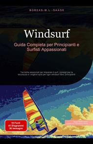 Windsurf: Guida Completa per Principianti e Surfisti Appassionati