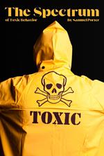 The Spectrum of Toxic Behavior