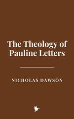The Theology of Pauline Letters