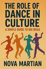 The Role of Dance in Culture: A Simple Guide to Big Ideas
