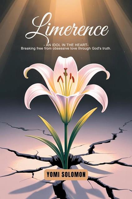 Limerence: An Idol in The Heart- Breaking Free from Obsessive Love Through God’s Truth