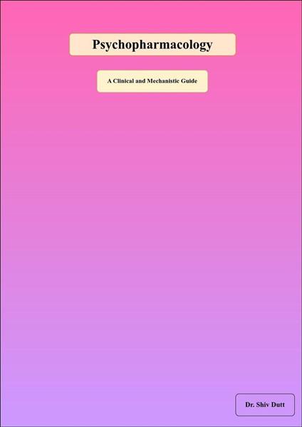 Psychopharmacology: A Clinical and Mechanistic Guide