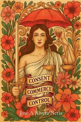 Consent, Commerce, and Control - Jose Rivera Neris - cover
