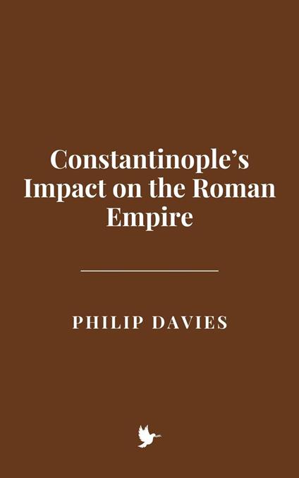 Constantinople’s Impact on the Roman Empire