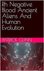 Rh Negative Blood Ancient Aliens And Human Evolution