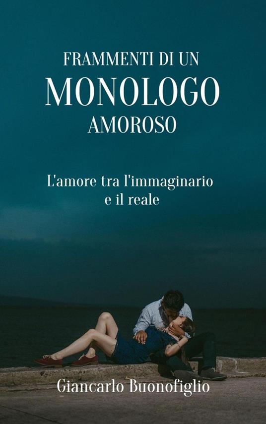 FRAMMENTI DI UN MONOLOGO AMOROSO - Giancarlo Buonofiglio - ebook