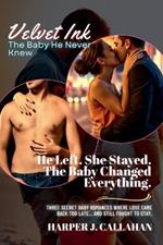 He Left. She Stayed. The Baby Changed Everything.: Three Secret Baby Romances Where Love Came Back Too Late... and Still Fought to Stay.
